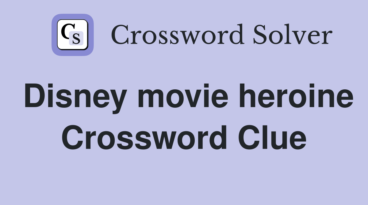 Disney movie heroine Crossword Clue Answers Crossword Solver
